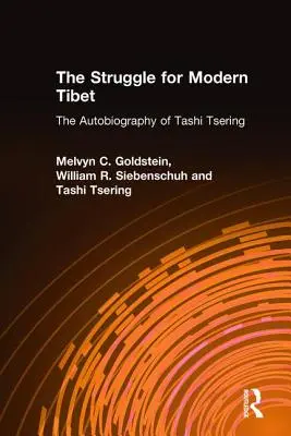 Walka o współczesny Tybet: Autobiografia Tashi Tseringa: Autobiografia Tashi Tseringa - The Struggle for Modern Tibet: The Autobiography of Tashi Tsering: The Autobiography of Tashi Tsering