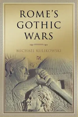Rzymskie wojny gockie: od III wieku do Alaryka - Rome's Gothic Wars: From the Third Century to Alaric