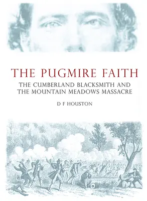 Wiara Pugmire'a: Kowal z Cumberland i masakra w Mountain Meadows - The Pugmire Faith: The Cumberland Blacksmith and the Mountain Meadows Massacre