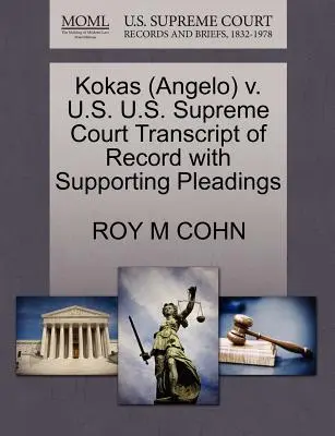 Kokas (Angelo) V. U.S. U.S. Supreme Court Transcript of Record with Supporting Pleadings