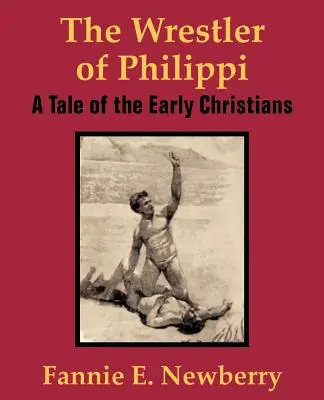 Zapaśnik z Filippi: Opowieść o pierwszych chrześcijanach - The Wrestler of Philippi: A Tale of the Early Christians