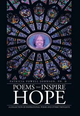 Wiersze, które inspirują nadzieję: zbiór inspirujących wierszy i innych myśli - Poems That Inspire Hope: A Collection of Inspirational Poems and Other Thoughts