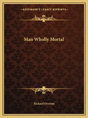 Człowiek w pełni śmiertelny - Man Wholly Mortal