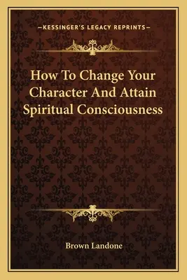 Jak zmienić swój charakter i osiągnąć duchową świadomość - How To Change Your Character And Attain Spiritual Consciousness