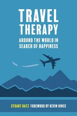 Terapia podróżnicza: Dookoła świata w poszukiwaniu szczęścia - Travel Therapy: Around The World In Search Of Happiness
