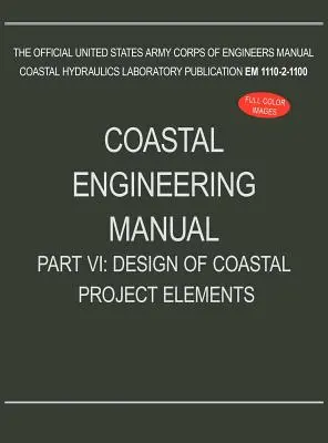 Podręcznik inżynierii przybrzeżnej, część VI: Projektowanie elementów projektów przybrzeżnych (EM 1110-2-1100) - Coastal Engineering Manual Part VI: Design of Coastal Project Elements (EM 1110-2-1100)