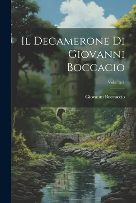 Il Decamerone Di Giovanni Boccacio; Tom 1 - Il Decamerone Di Giovanni Boccacio; Volume 1