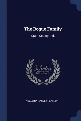 Rodzina Bogue: Hrabstwo Grant, Ind. - The Bogue Family: Grant County, Ind.