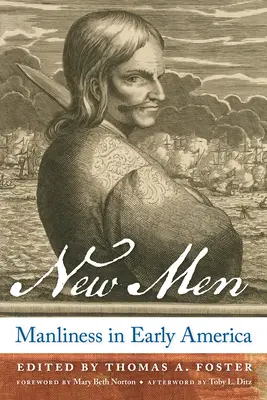 Nowi mężczyźni: Męskość we wczesnej Ameryce - New Men: Manliness in Early America
