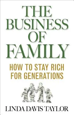 Biznes rodzinny: jak pozostać bogatym przez pokolenia - The Business of Family: How to Stay Rich for Generations