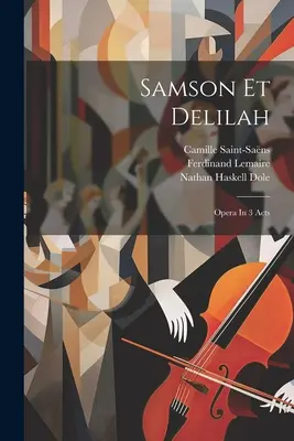 Samson Et Delilah: Opera w 3 aktach - Samson Et Delilah: Opera In 3 Acts