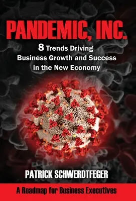 Pandemic, Inc.: 8 trendów napędzających rozwój biznesu i sukces w nowej gospodarce - Pandemic, Inc.: 8 Trends Driving Business Growth and Success in the New Economy