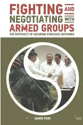 Walka i negocjacje z grupami zbrojnymi: Trudności w zapewnieniu strategicznych rezultatów - Fighting and Negotiating with Armed Groups: The Difficulty of Securing Strategic Outcomes