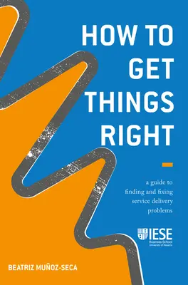 How to Get Things Right: Przewodnik po znajdowaniu i rozwiązywaniu problemów z dostarczaniem usług - How to Get Things Right: A Guide to Finding and Fixing Service Delivery Problems