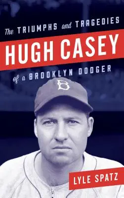 Hugh Casey: Triumfy i tragedie brooklyńskiego dodgera - Hugh Casey: The Triumphs and Tragedies of a Brooklyn Dodger