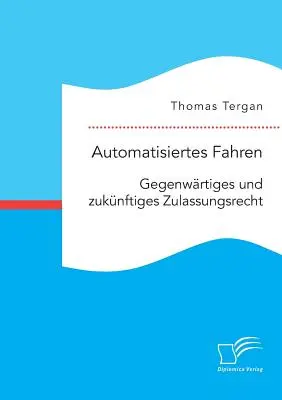 Automatisiertes Fahren: Gegenwrtiges und zuknftiges Zulassungsrecht