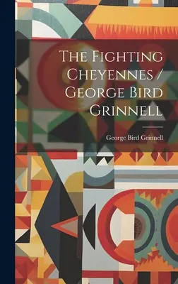 Walczący Czejenowie / George Bird Grinnell - The Fighting Cheyennes / George Bird Grinnell