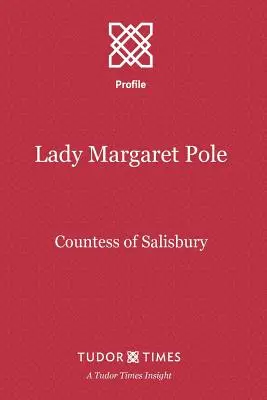 Lady Margaret Pole: Hrabina Salisbury - Lady Margaret Pole: Countess of Salisbury