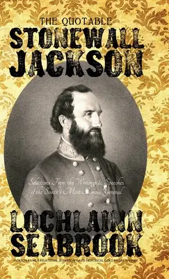 The Quotable Stonewall Jackson: Wybór z pism i przemówień najsłynniejszego generała Południa - The Quotable Stonewall Jackson: Selections From the Writings and Speeches of the South's Most Famous General