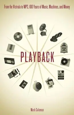 Playback: Od Victroli do MP3, 100 lat muzyki, maszyn i pieniędzy - Playback: From the Victrola to MP3, 100 Years of Music, Machines and Money