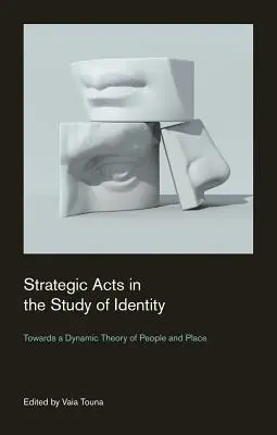 Działania strategiczne w badaniu tożsamości: W kierunku dynamicznej teorii ludzi i miejsca - Strategic Acts in the Study of Identity: Towards a Dynamic Theory of People and Place