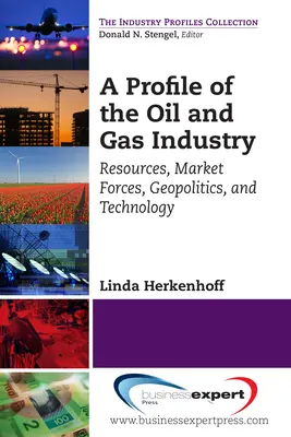 Profil przemysłu naftowego i gazowego: Zasoby, siły rynkowe, geopolityka i technologia - A Profile of the Oil and Gas Industry: Resources, Market Forces, Geopolitics, and Technology
