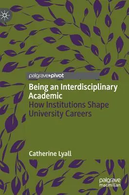 Bycie interdyscyplinarnym naukowcem: jak instytucje kształtują karierę uniwersytecką - Being an Interdisciplinary Academic: How Institutions Shape University Careers