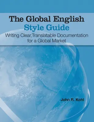 The Global English Style Guide: Writing Clear, Translatable Documentation for a Global Market (wydanie w twardej oprawie) - The Global English Style Guide: Writing Clear, Translatable Documentation for a Global Market (Hardcover edition)