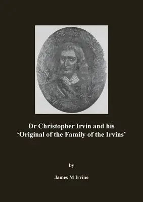 Dr Christopher Irvin i jego „Oryginał rodziny Irvinów - Dr Christopher Irvin and his 'Original of the Family of the Irvins'
