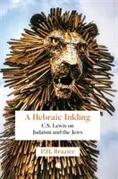 A Hebraic Inkling: C.S. Lewis o judaizmie i Żydach - A Hebraic Inkling: C.S. Lewis on Judaism and the Jews