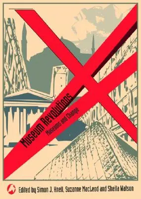 Muzealne rewolucje: Jak muzea zmieniają się i są zmieniane - Museum Revolutions: How museums change and are changed