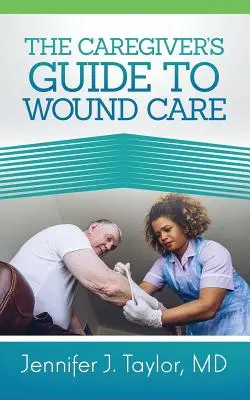 Przewodnik opiekuna po leczeniu ran - A Caregiver's Guide to Wound Care