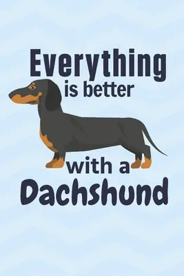 Z jamnikiem wszystko jest lepsze: Dla fanów jamników - Everything is better with a Dachshund: For Dachshund Dog Fans