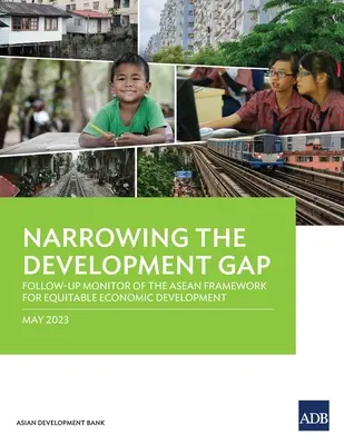 Zmniejszanie przepaści rozwojowej: monitor działań następczych w ramach ASEAN na rzecz sprawiedliwego rozwoju gospodarczego - Narrowing the Development Gap: Follow-Up Monitor of the ASEAN Framework for Equitable Economic Development