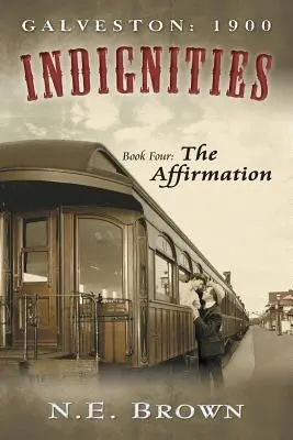 Galveston: 1900: Indignities, Księga czwarta: Afirmacja - Galveston: 1900: Indignities, Book Four: The Affirmation
