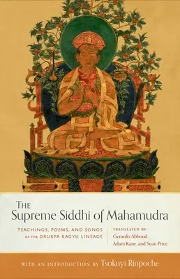 Najwyższe Siddhi Mahamudry: Nauki, wiersze i pieśni linii Drukpa Kagyu - The Supreme Siddhi of Mahamudra: Teachings, Poems, and Songs of the Drukpa Kagyu Lineage
