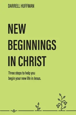 Nowe początki: Trzy kroki, które pomogą ci rozpocząć nowe życie w Jezusie - New Beginnings: Three Steps to Help You Begin Your New Life in Jesus