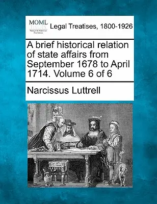 Krótka relacja historyczna o sprawach państwowych od września 1678 do kwietnia 1714 roku. Tom 6 z 6 - A brief historical relation of state affairs from September 1678 to April 1714. Volume 6 of 6
