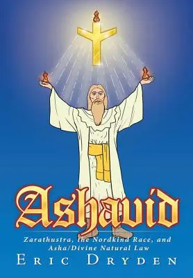 Ashavid: Zarathustra, rasa Nordów i Asha/Boskie Prawo Naturalne - Ashavid: Zarathustra, the Nordkind Race, and Asha/Divine Natural Law