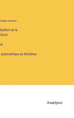 Biuletyn Towarzystwa Polimatycznego Morbihan - Bulletin de la Société polymathique du Morbihan