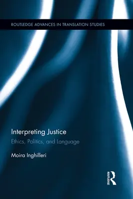 Interpretacja sprawiedliwości: Etyka, polityka i język - Interpreting Justice: Ethics, Politics and Language