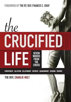 Życie ukrzyżowane: Siedem słów z krzyża - The Crucified Life: Seven Words from the Cross