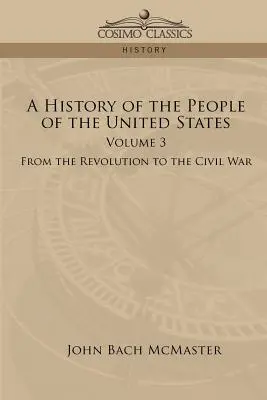 Historia narodu Stanów Zjednoczonych: Tom 3 - Od rewolucji do wojny secesyjnej - A History of the People of the United States: Volume 3 - From the Revolution to the Civil War