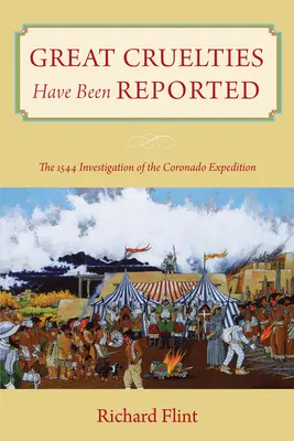 Wielkie okrucieństwa zostały zgłoszone: Dochodzenie w sprawie wyprawy Coronado w 1544 r. - Great Cruelties Have Been Reported: The 1544 Investigation of the Coronado Expedition