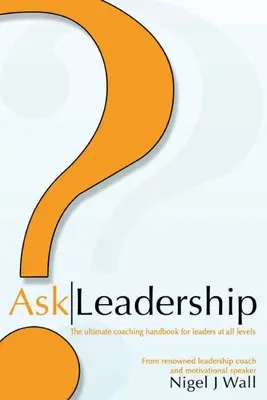 Ask Leadership: Najlepszy podręcznik coachingu dla liderów na wszystkich poziomach - Ask Leadership: The ultimate coaching handbook for leaders at all levels