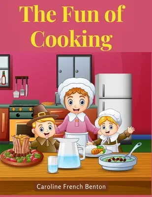 Zabawa w gotowanie: Opowieść dla dziewcząt i chłopców z przepisami - The Fun of Cooking: A Story for Girls and Boys with Recipes