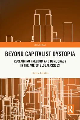 Poza kapitalistyczną dystopią: Odzyskiwanie wolności i demokracji w dobie globalnych kryzysów - Beyond Capitalist Dystopia: Reclaiming Freedom and Democracy in the Age of Global Crises