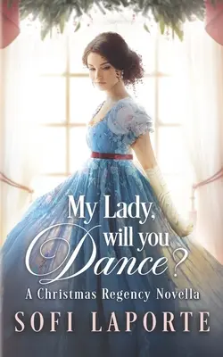 My Lady, Will You Dance? A Christmas Regency Novella - My Lady, Will You Dance?: A Christmas Regency Novella