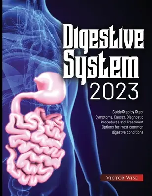 Układ trawienny 2023: Przewodnik krok po kroku: Objawy, przyczyny, procedury diagnostyczne i opcje leczenia najczęstszych schorzeń układu pokarmowego - Digestive System 2023: Step by Step Guide: Symptoms, Causes, Diagnostic Procedures and Treatment Options for most common digestive conditions