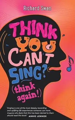 Myślisz, że nie umiesz śpiewać? Pomyśl jeszcze raz!: Jak znaleźć głos, o którym nigdy nie myślałeś, że masz - Think you can't sing? Think again!: How to find the voice you never thought you'd have